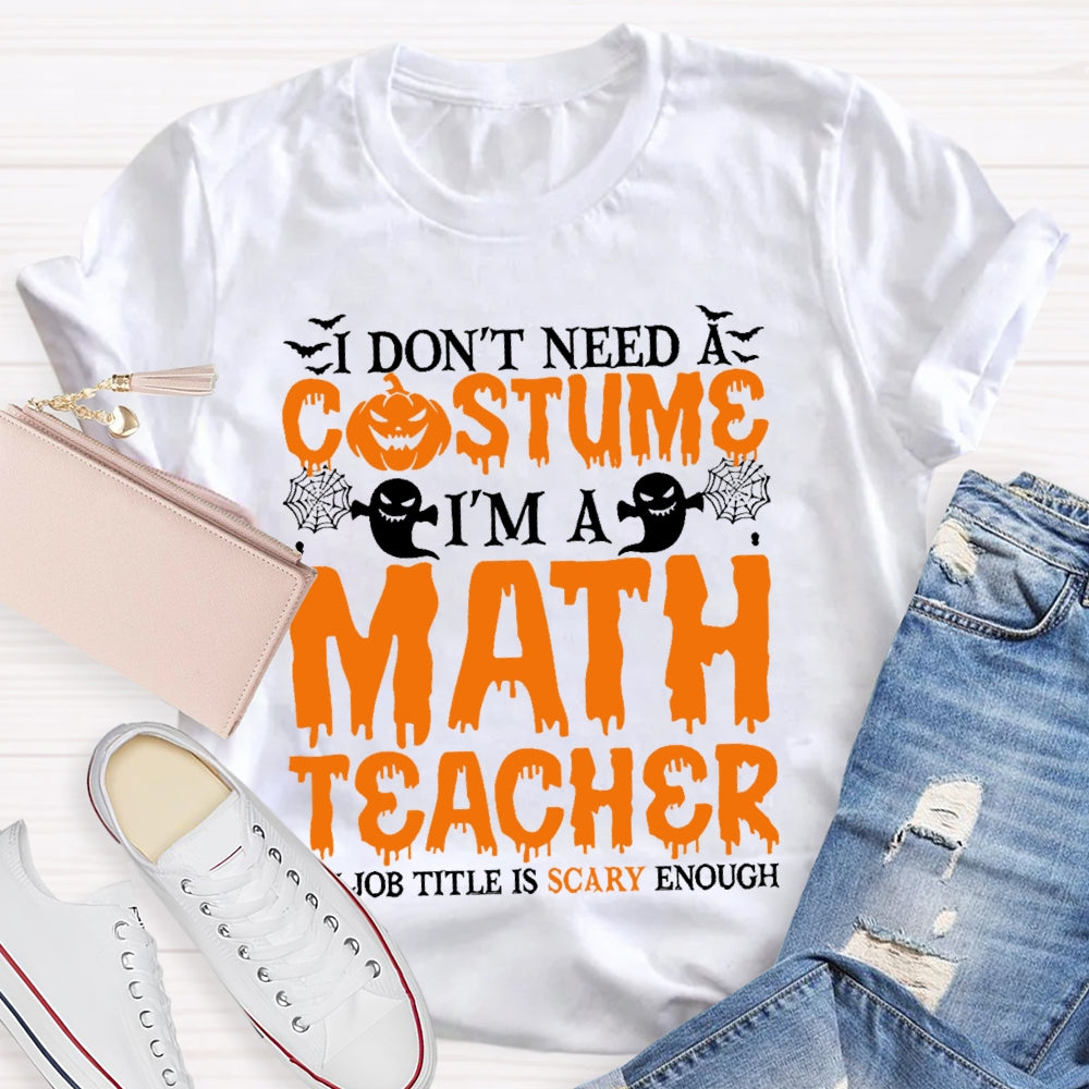 I Don't Need A Costume I'm A Math Teacher Retro Halloween T-shirt