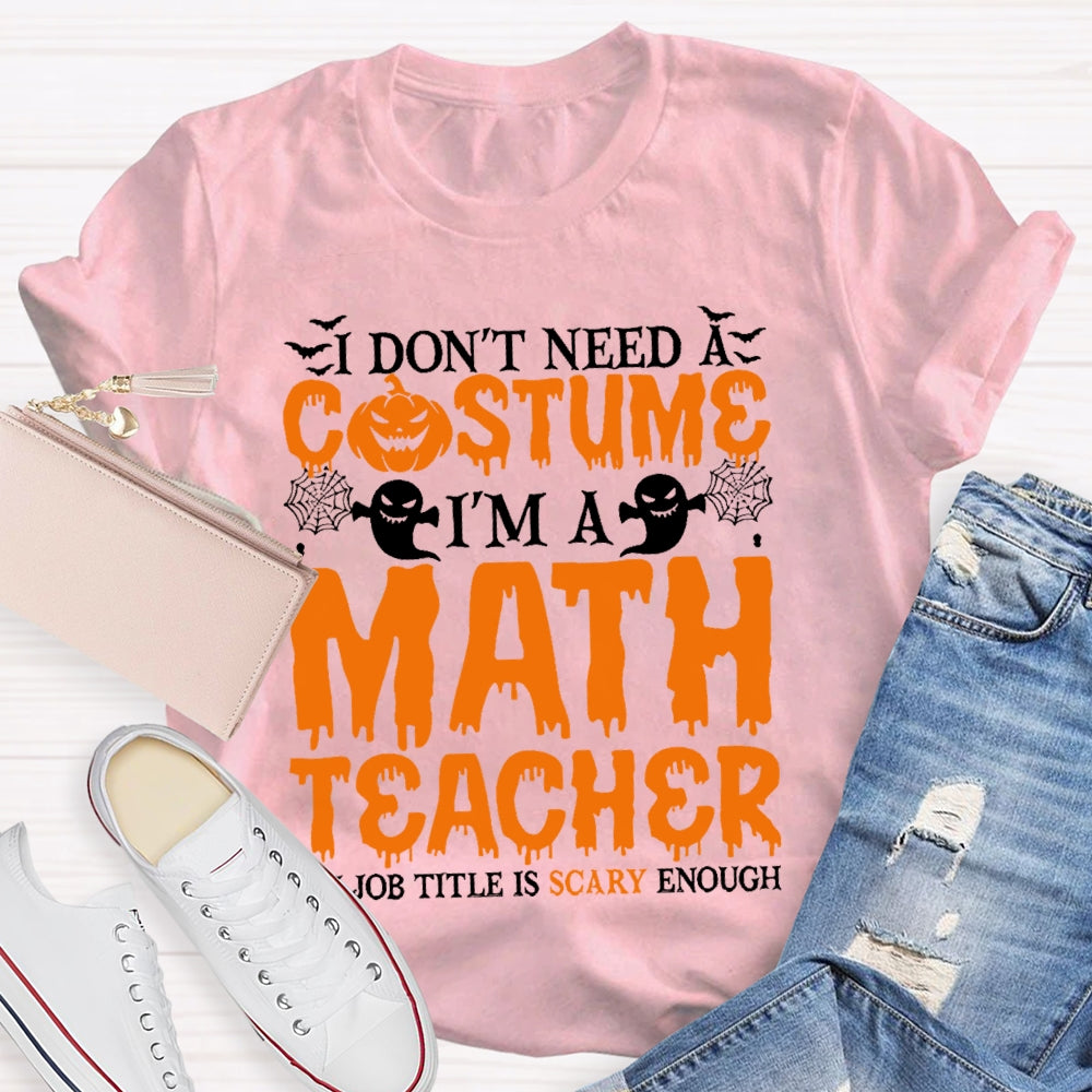 I Don't Need A Costume I'm A Math Teacher Retro Halloween T-shirt