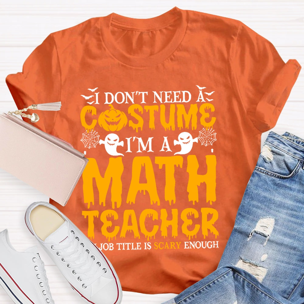 I Don't Need A Costume I'm A Math Teacher Retro Halloween T-shirt