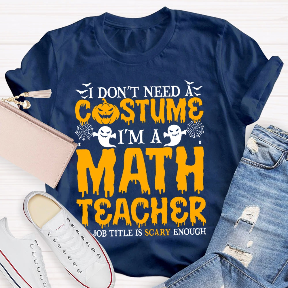 I Don't Need A Costume I'm A Math Teacher Retro Halloween T-shirt