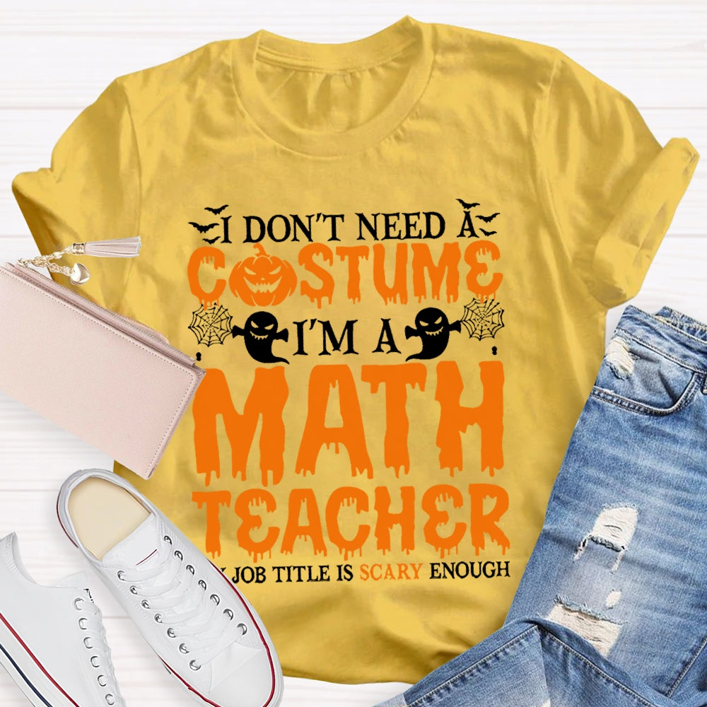 I Don't Need A Costume I'm A Math Teacher Retro Halloween T-shirt