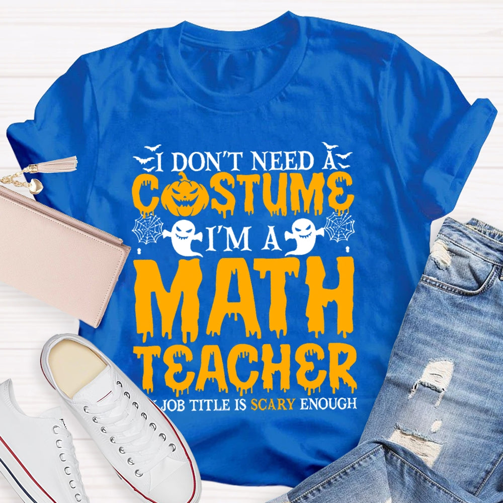I Don't Need A Costume I'm A Math Teacher Retro Halloween T-shirt