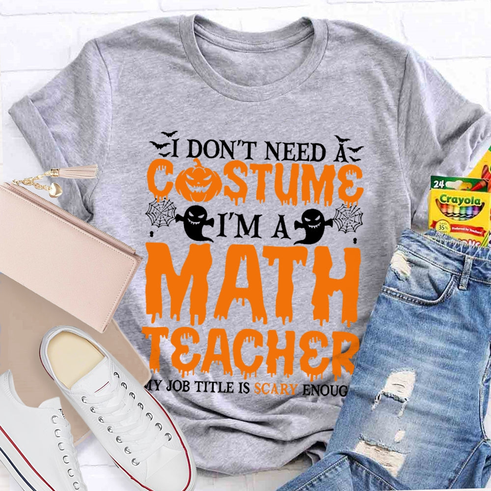I Don't Need A Costume I'm A Math Teacher Retro Halloween T-shirt