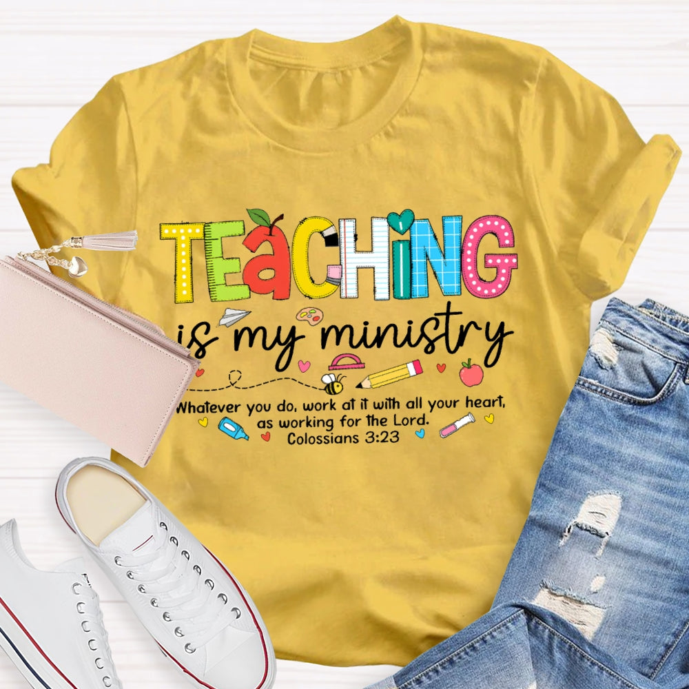 Teaching Is My Ministry Whatever You Do Work At It With All Your Heart T-shirt