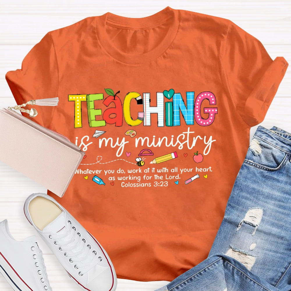 Teaching Is My Ministry Whatever You Do Work At It With All Your Heart T-shirt