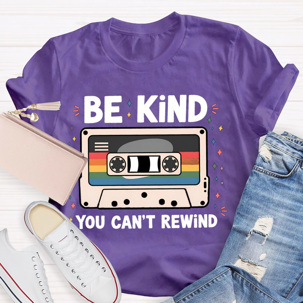 Be Kind You Can'T Rewind T-shirt