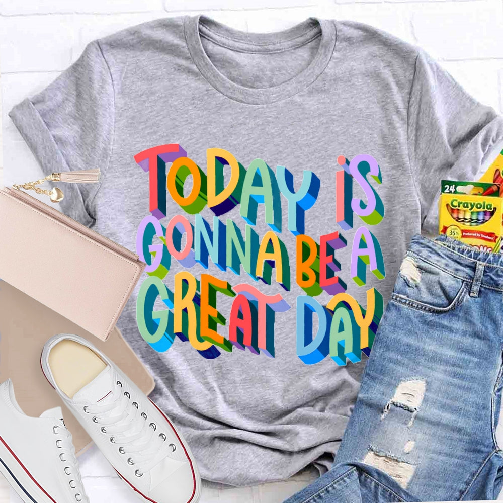 Today Is Gonna Be A Great Day Color Gradient Font T-shirt
