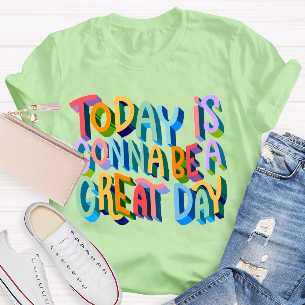 Today Is Gonna Be A Great Day Color Gradient Font T-shirt