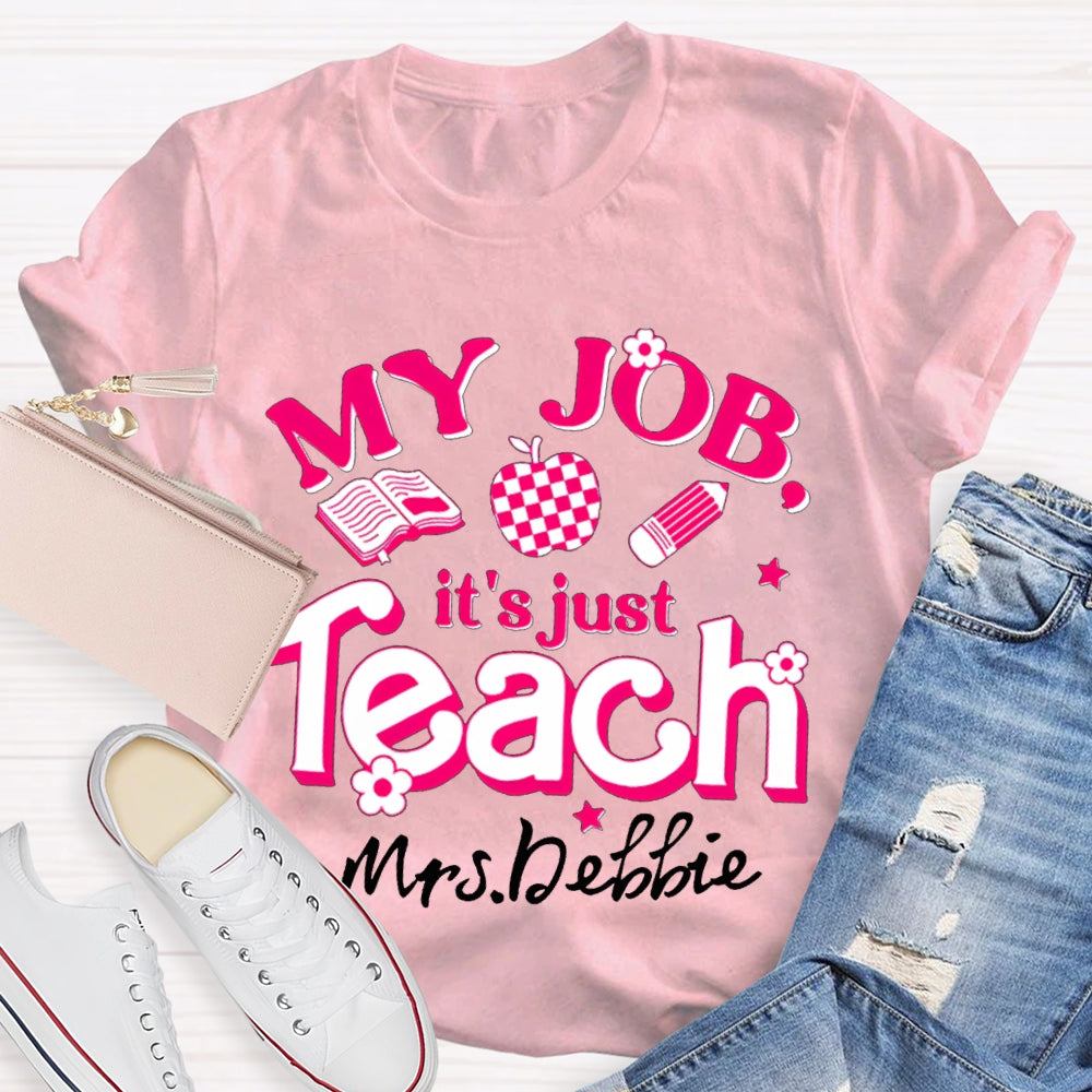 Personalized Name My Job It's Just Teach Shirt
