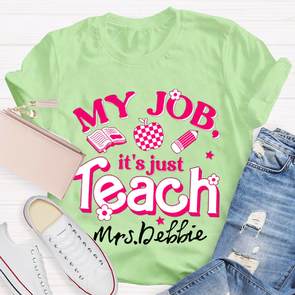 Personalized Name My Job It's Just Teach Shirt