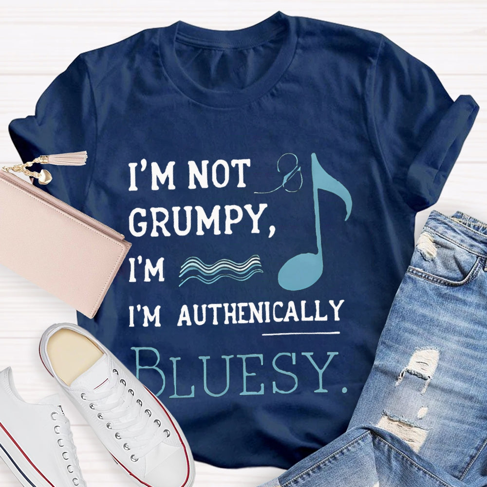 I'M Not Grumpy I'M Authentically Bluesy Music Teacher T-shirt