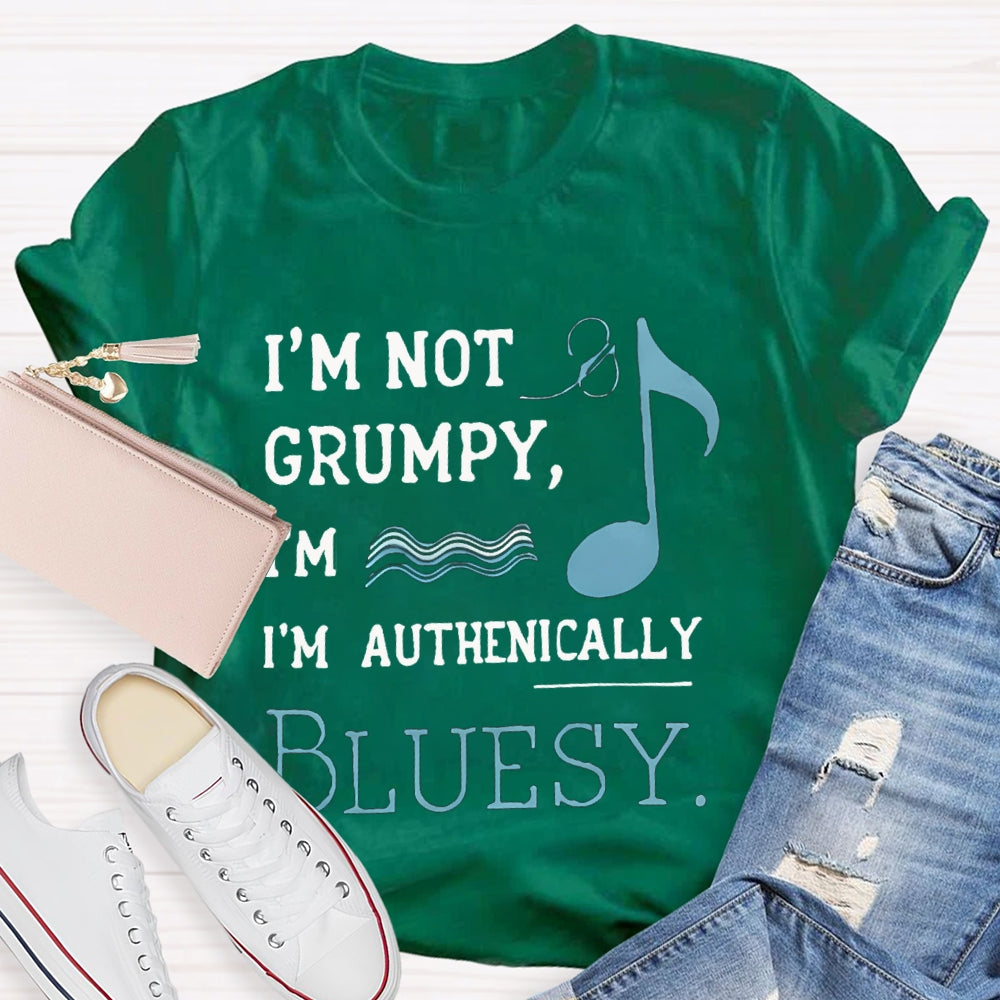 I'M Not Grumpy I'M Authentically Bluesy Music Teacher T-shirt
