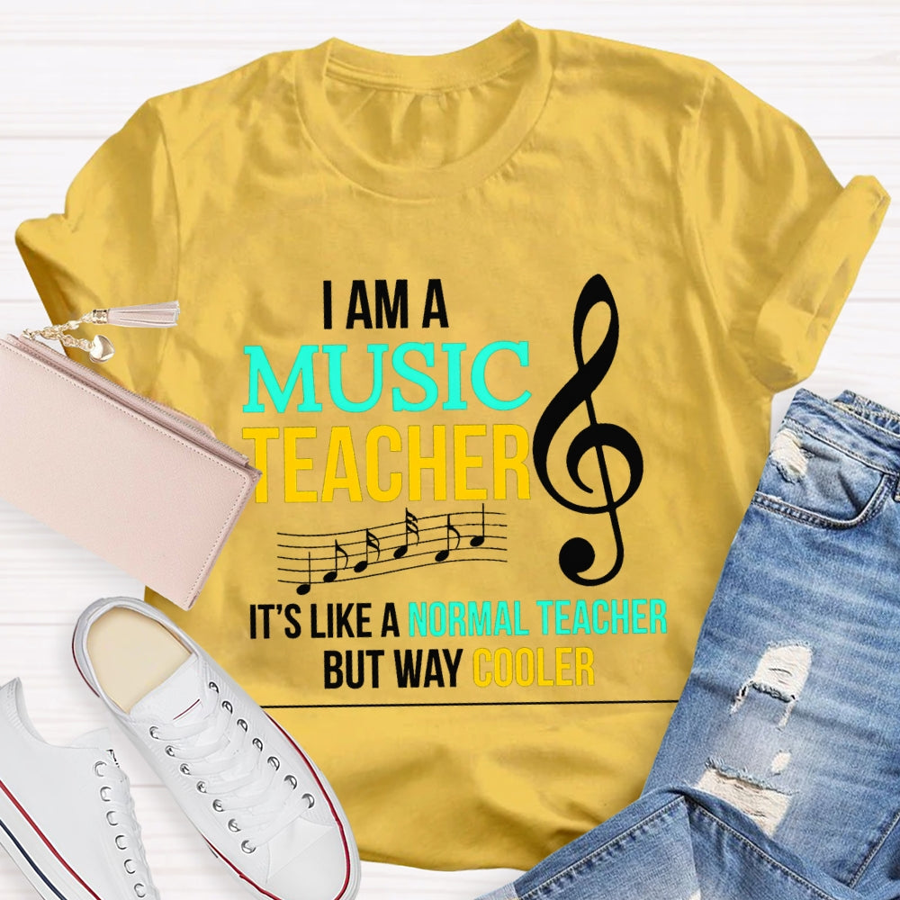 I Am A Music Teacher It'S Like A Normal Teacher But Way Cooler T-shirt