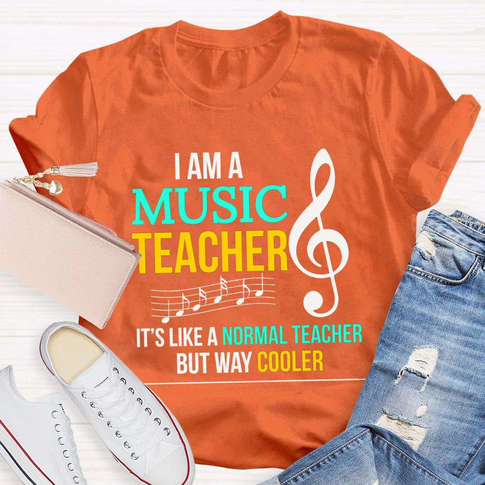 I Am A Music Teacher It'S Like A Normal Teacher But Way Cooler T-shirt