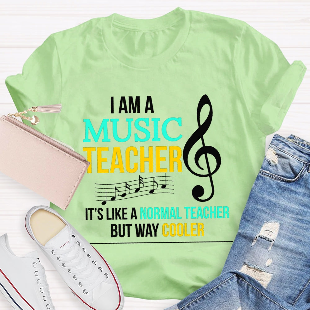 I Am A Music Teacher It'S Like A Normal Teacher But Way Cooler T-shirt