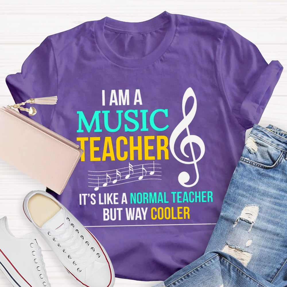 I Am A Music Teacher It'S Like A Normal Teacher But Way Cooler T-shirt