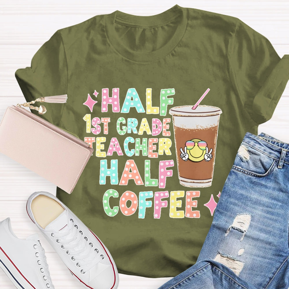 Personalized Grade Half 1st Grade Teacher Half Coffee First Grade Teacher T-shirt