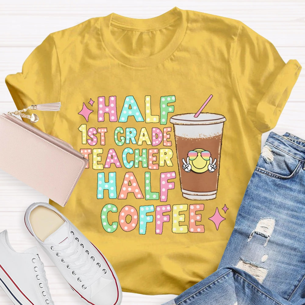 Personalized Grade Half 1st Grade Teacher Half Coffee First Grade Teacher T-shirt