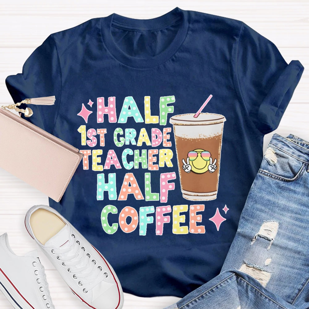 Personalized Grade Half 1st Grade Teacher Half Coffee First Grade Teacher T-shirt
