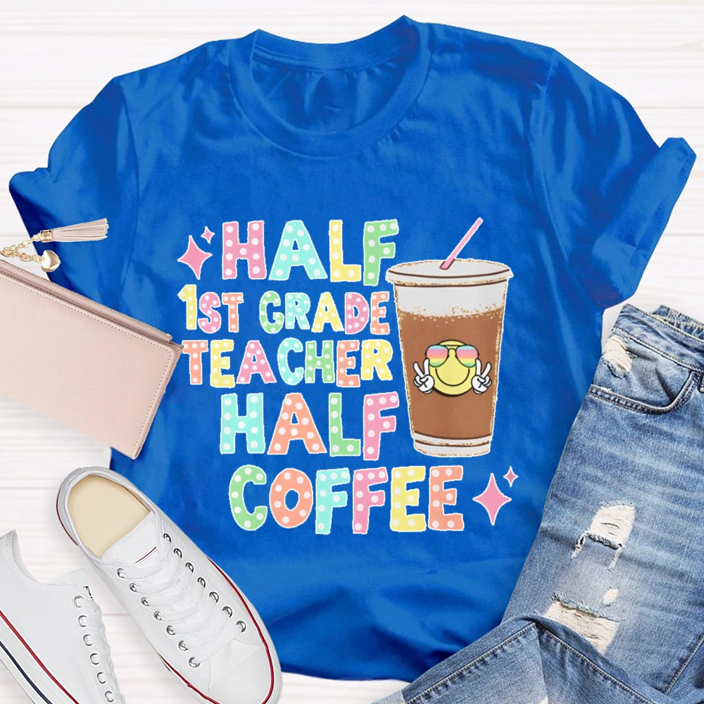 Personalized Grade Half 1st Grade Teacher Half Coffee First Grade Teacher T-shirt