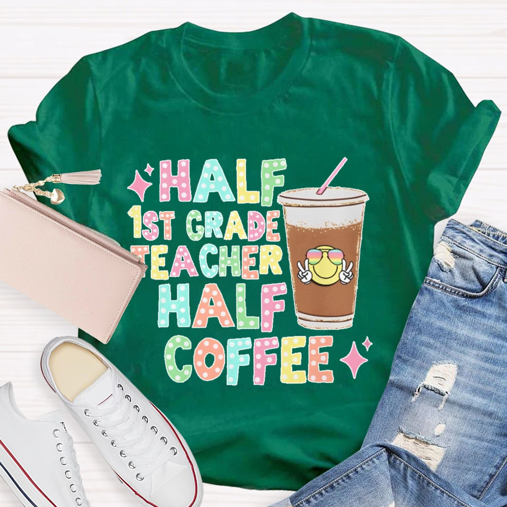 Personalized Grade Half 1st Grade Teacher Half Coffee First Grade Teacher T-shirt