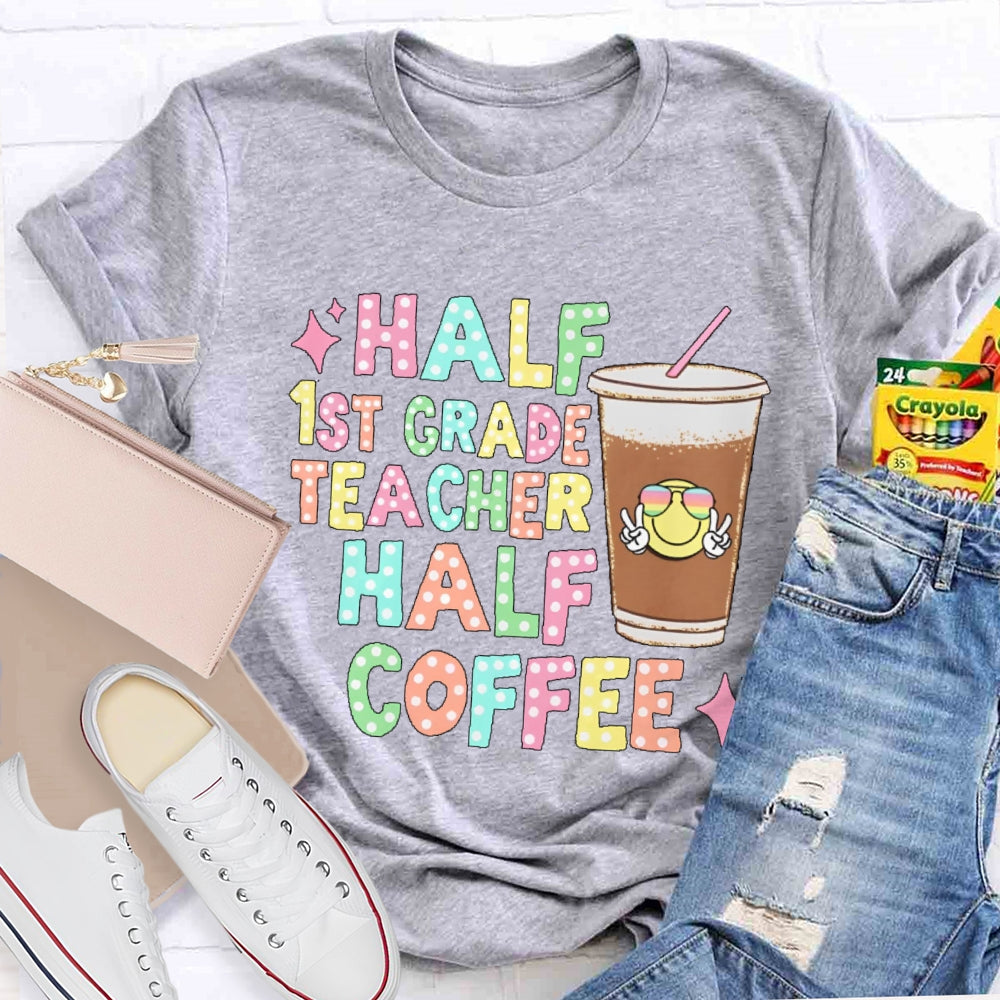Personalized Grade Half 1st Grade Teacher Half Coffee First Grade Teacher T-shirt