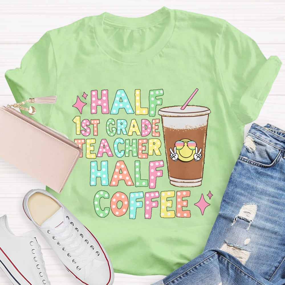 Personalized Grade Half 1st Grade Teacher Half Coffee First Grade Teacher T-shirt