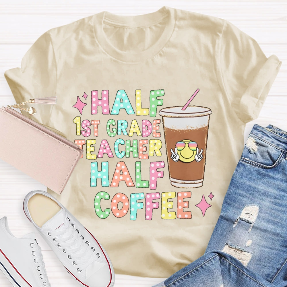 Personalized Grade Half 1st Grade Teacher Half Coffee First Grade Teacher T-shirt