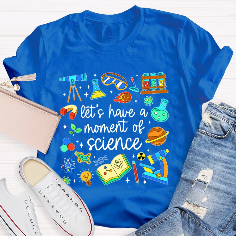 Let's Have A Moment Of Science Cute T-shirt