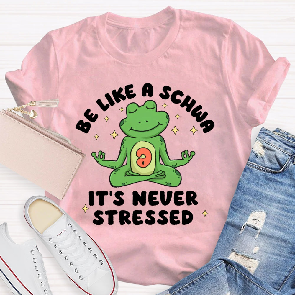 Be Like A Schwa It's Never Stressed Funny T-shirt