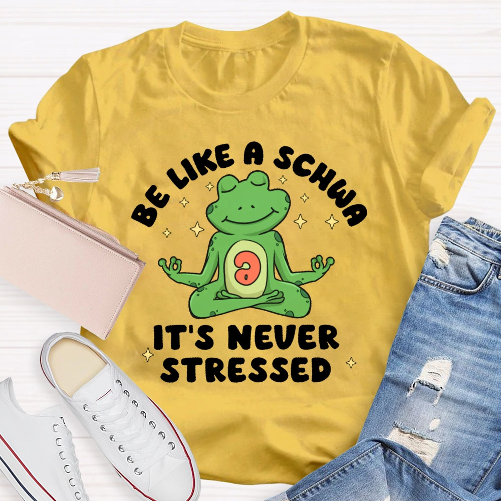 Be Like A Schwa It's Never Stressed Funny T-shirt