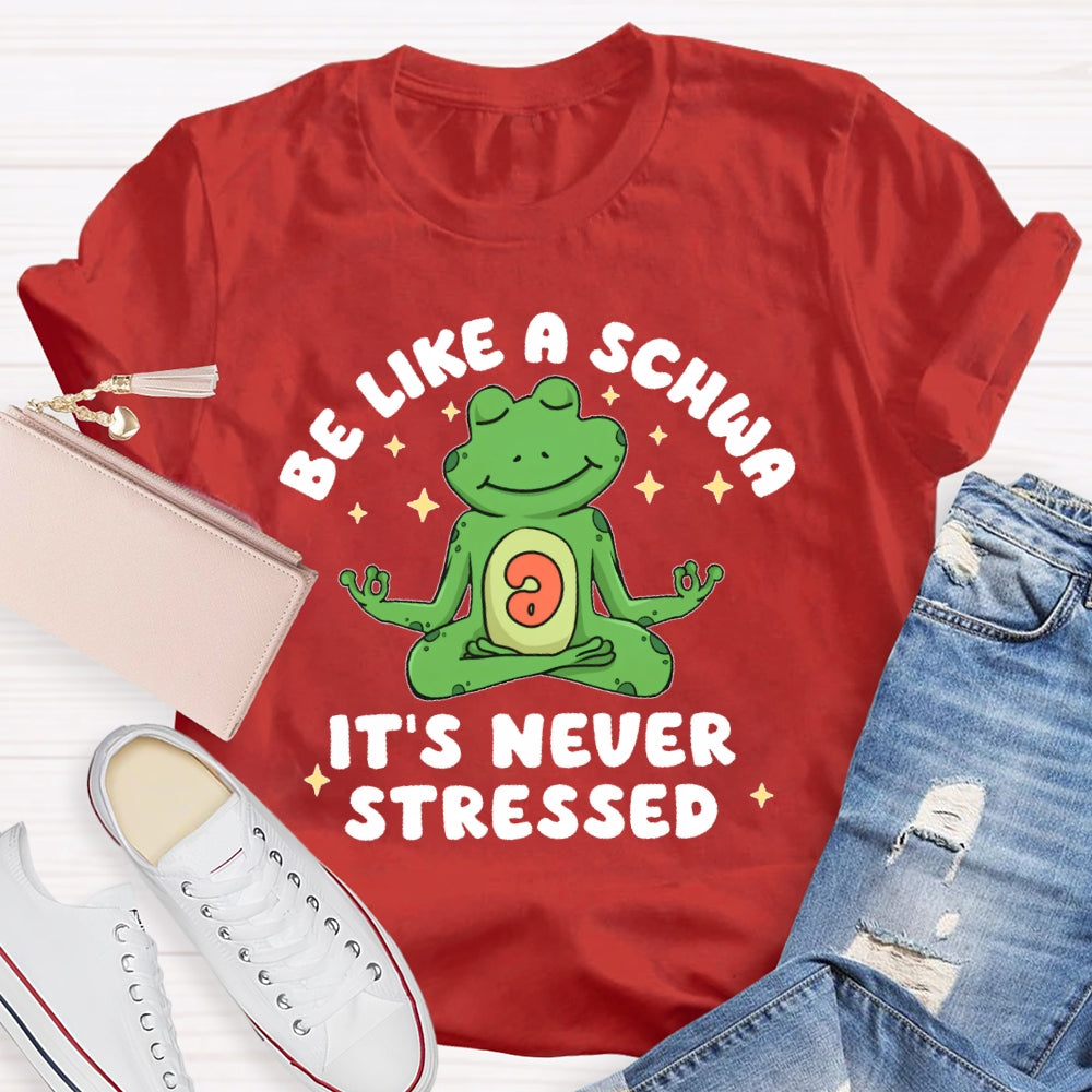 Be Like A Schwa It's Never Stressed Funny T-shirt
