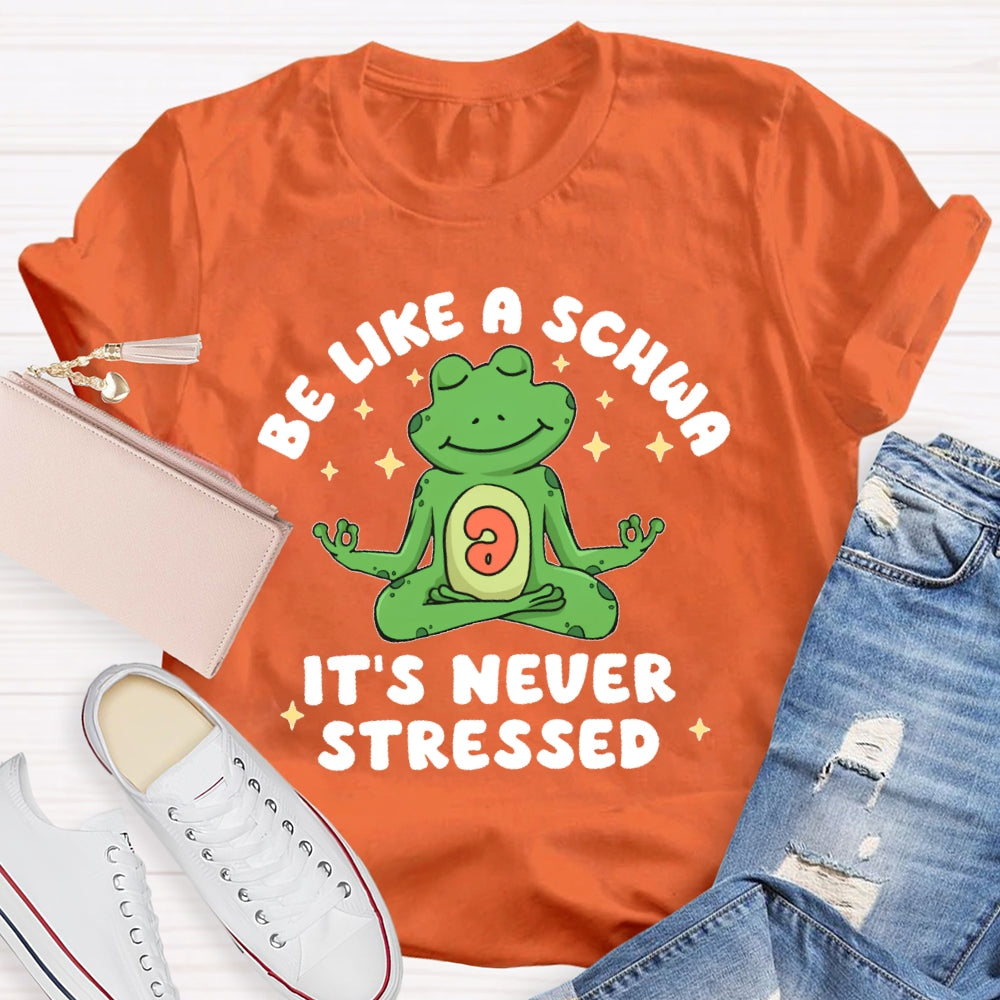 Be Like A Schwa It's Never Stressed Funny T-shirt