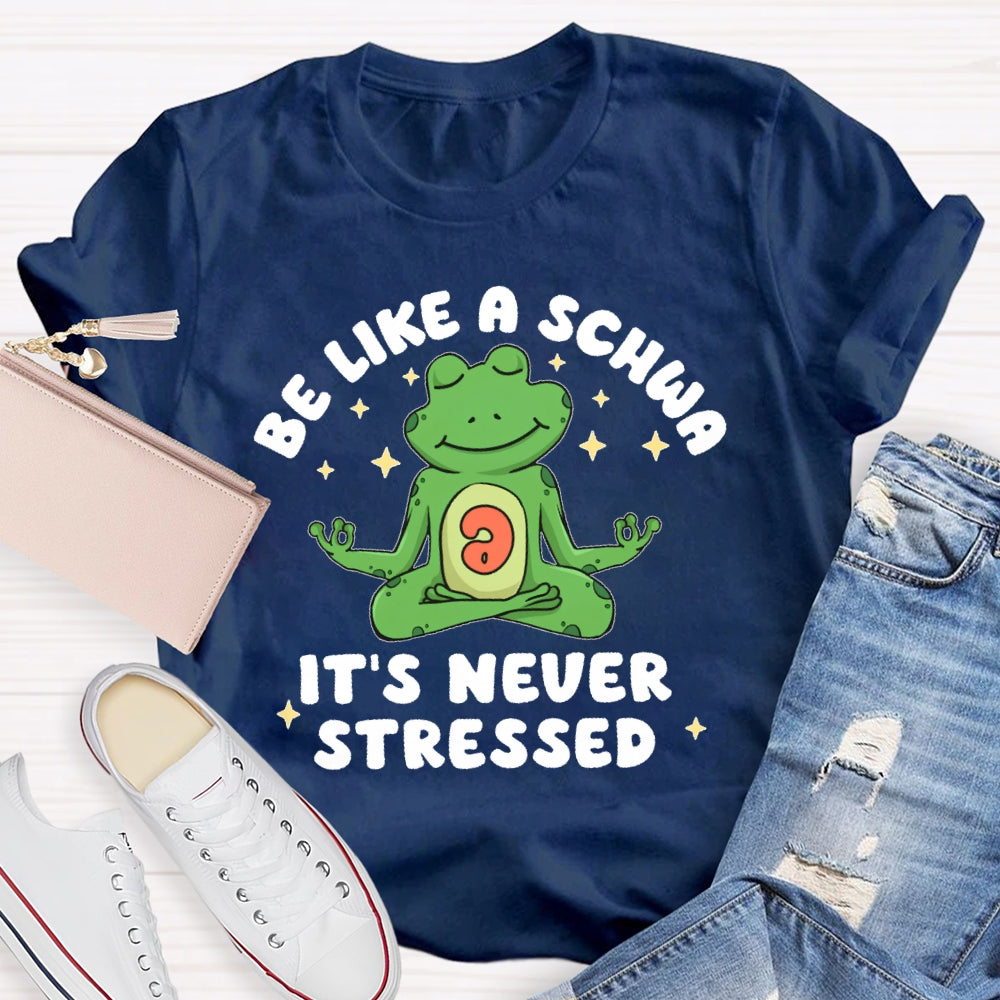 Be Like A Schwa It's Never Stressed Funny T-shirt