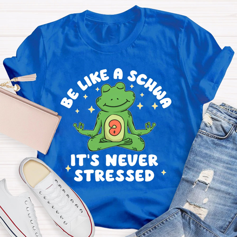 Be Like A Schwa It's Never Stressed Funny T-shirt