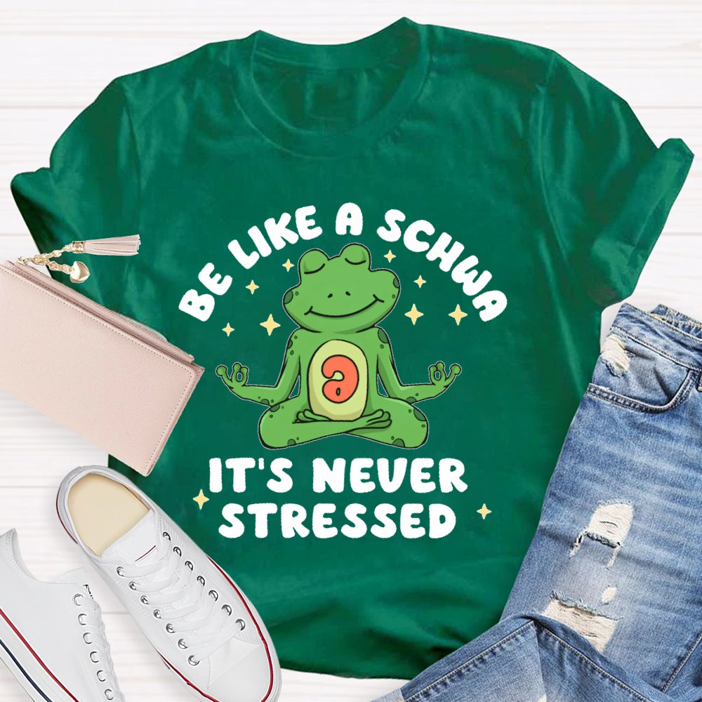 Be Like A Schwa It's Never Stressed Funny T-shirt