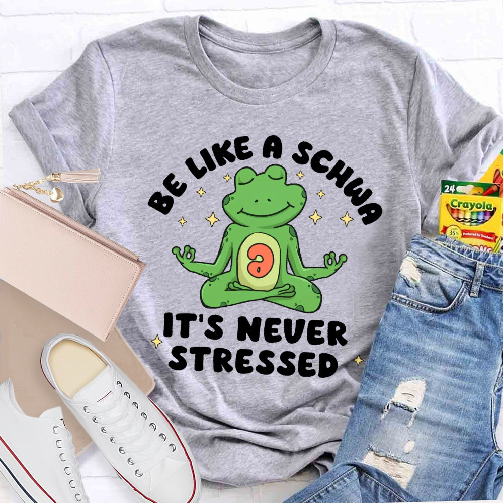 Be Like A Schwa It's Never Stressed Funny T-shirt