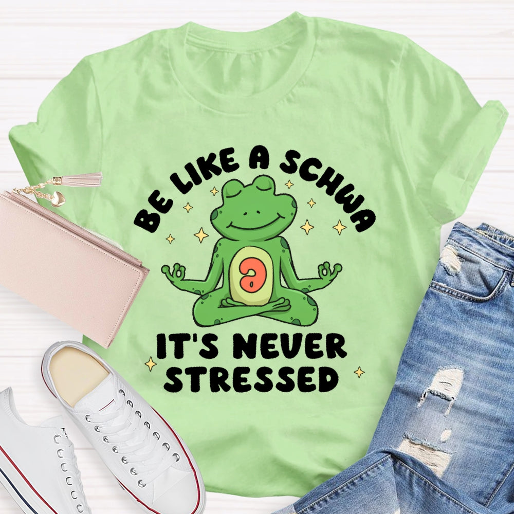 Be Like A Schwa It's Never Stressed Funny T-shirt