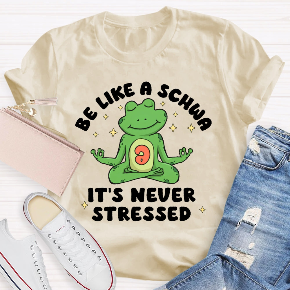 Be Like A Schwa It's Never Stressed Funny T-shirt