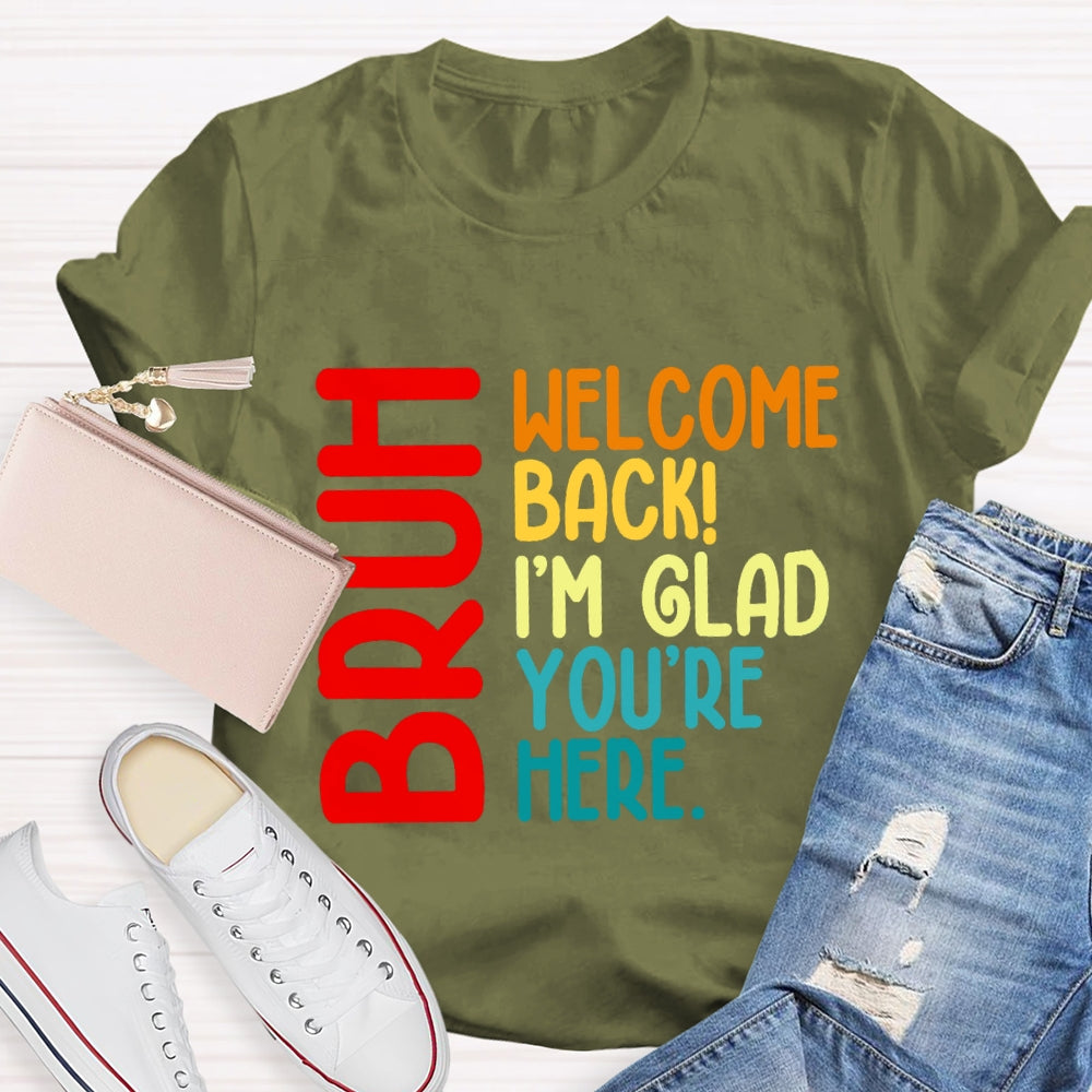 Welcome Back I'M Glad You'Re Here T-shirt