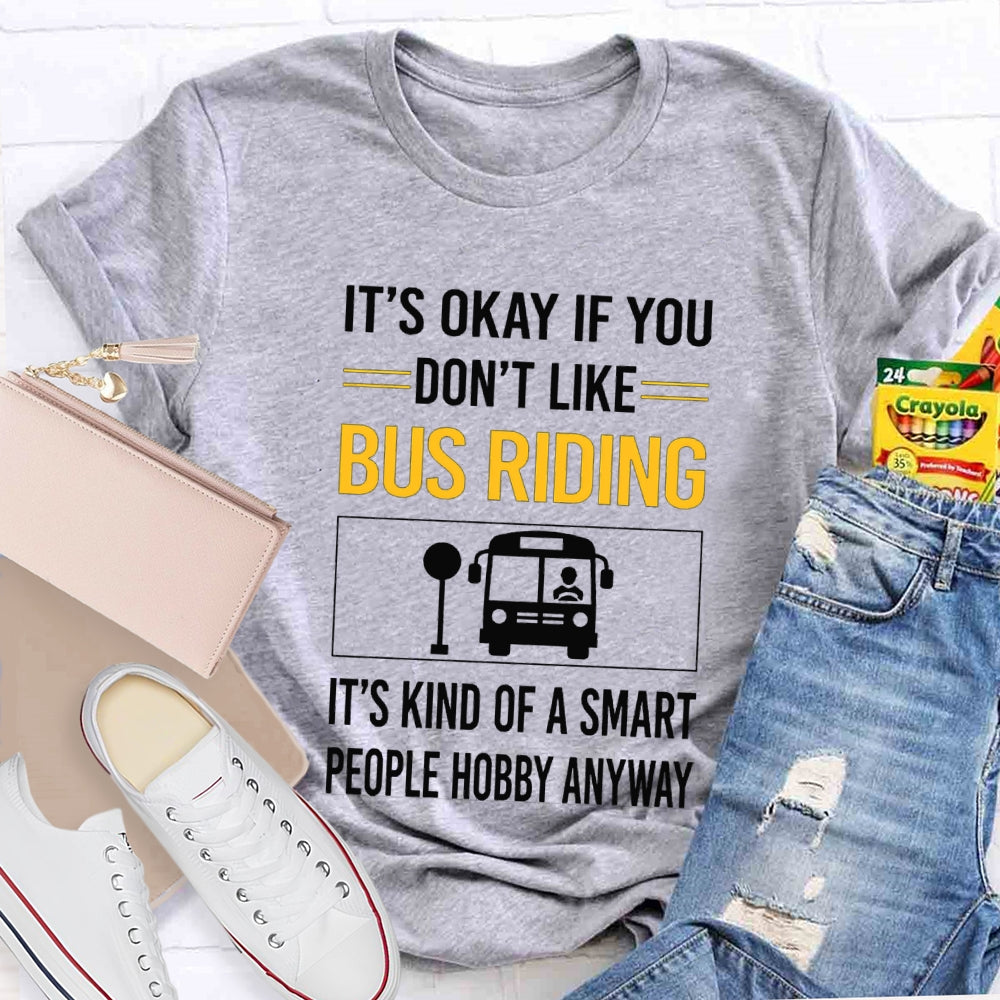 It'S Okay If You Don'T Like Bus Riding It'S Kind Of A Smart People Hobby Anyway T-shirt