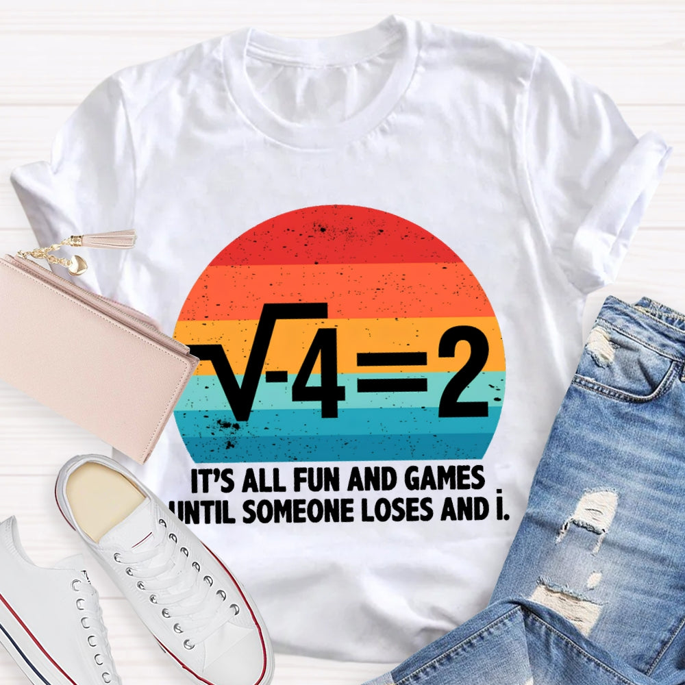 It'S All Fun And Games Until Someone Loses And I Math Teacher T-shirt