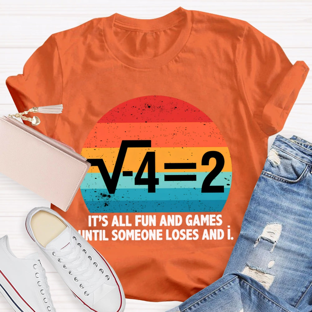It'S All Fun And Games Until Someone Loses And I Math Teacher T-shirt