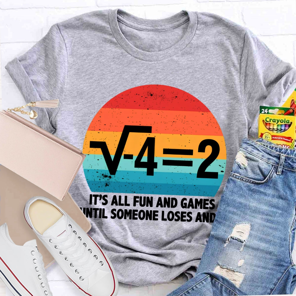 It'S All Fun And Games Until Someone Loses And I Math Teacher T-shirt