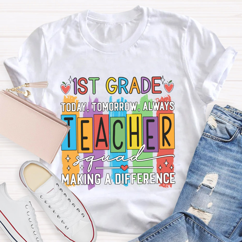 Personalized Grade First Grade Today Tomorrow Always Teacher Squad Making A Difference T-shirt