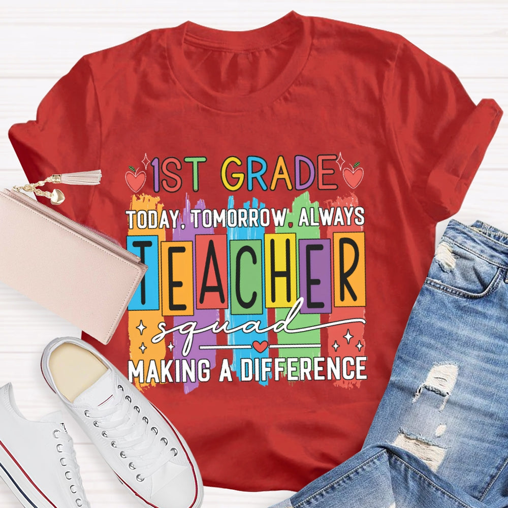 Personalized Grade First Grade Today Tomorrow Always Teacher Squad Making A Difference T-shirt