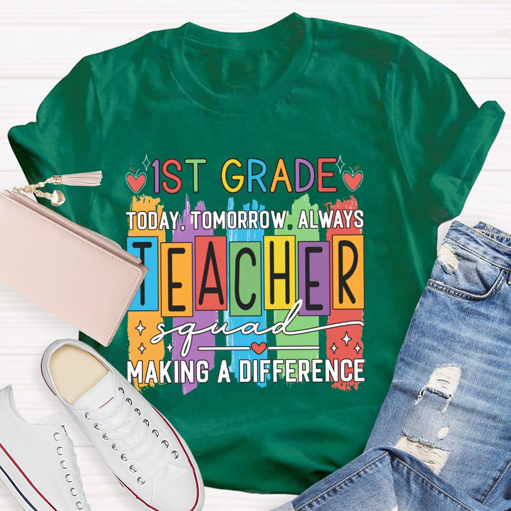 Personalized Grade First Grade Today Tomorrow Always Teacher Squad Making A Difference T-shirt