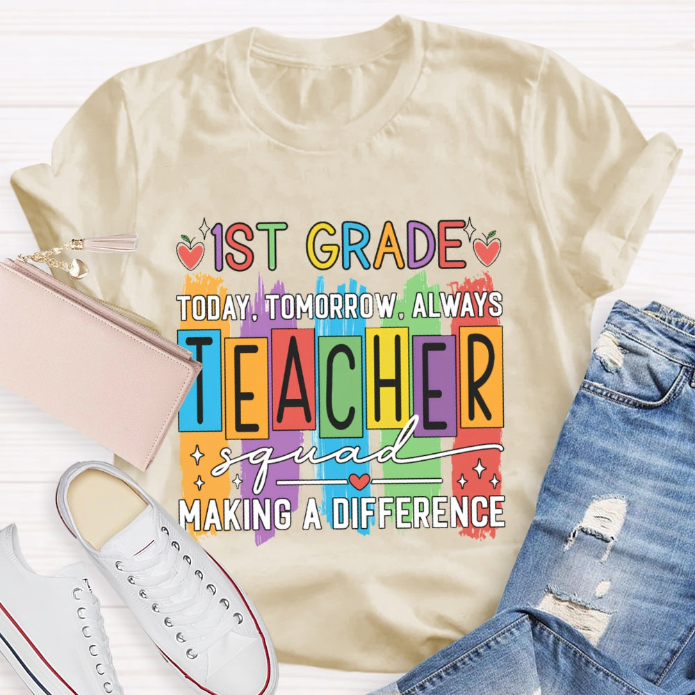 Personalized Grade First Grade Today Tomorrow Always Teacher Squad Making A Difference T-shirt