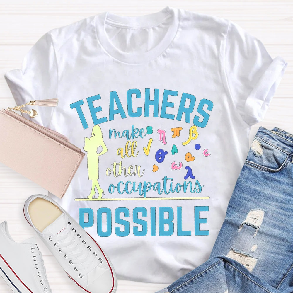 Math Teachers Make All Other Occupations Possible T-shirt