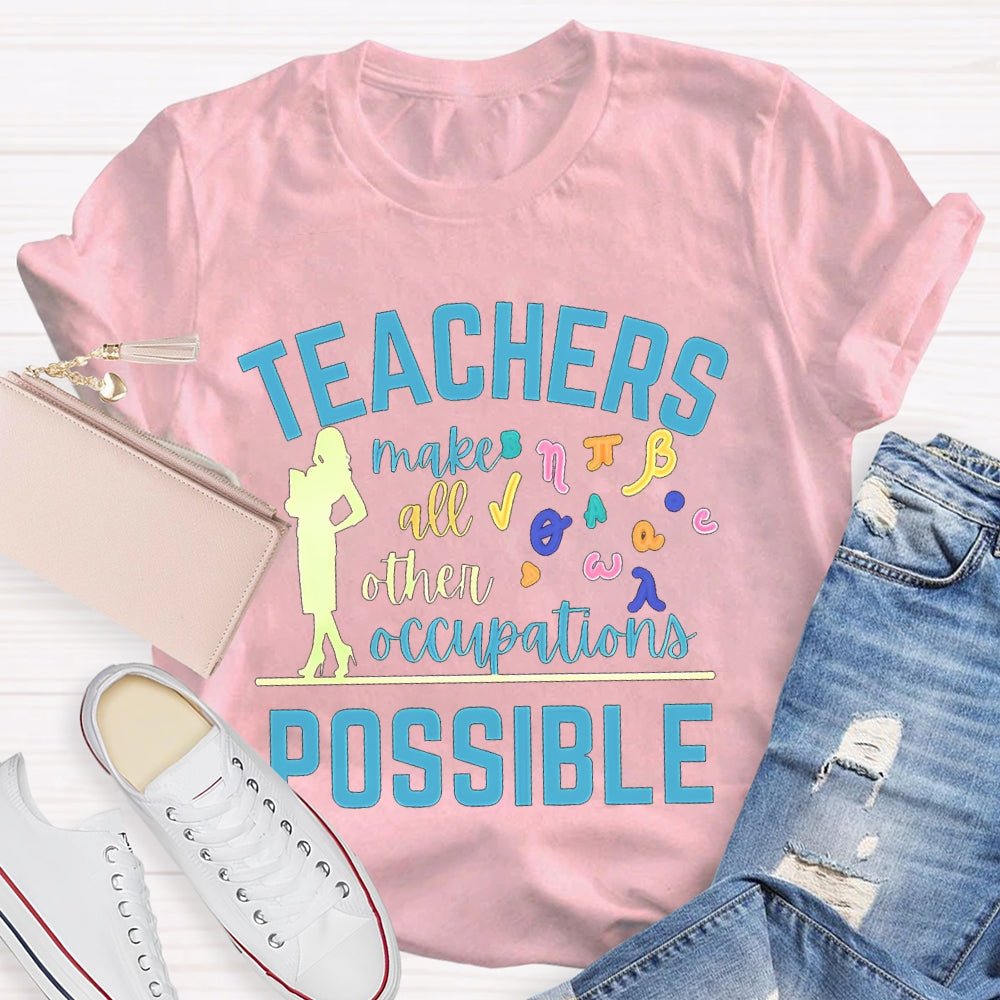 Math Teachers Make All Other Occupations Possible T-shirt